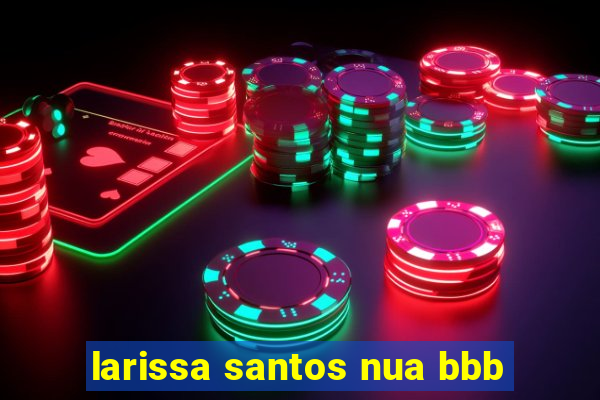 larissa santos nua bbb